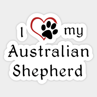 I love my Australian Shepherd! Sticker